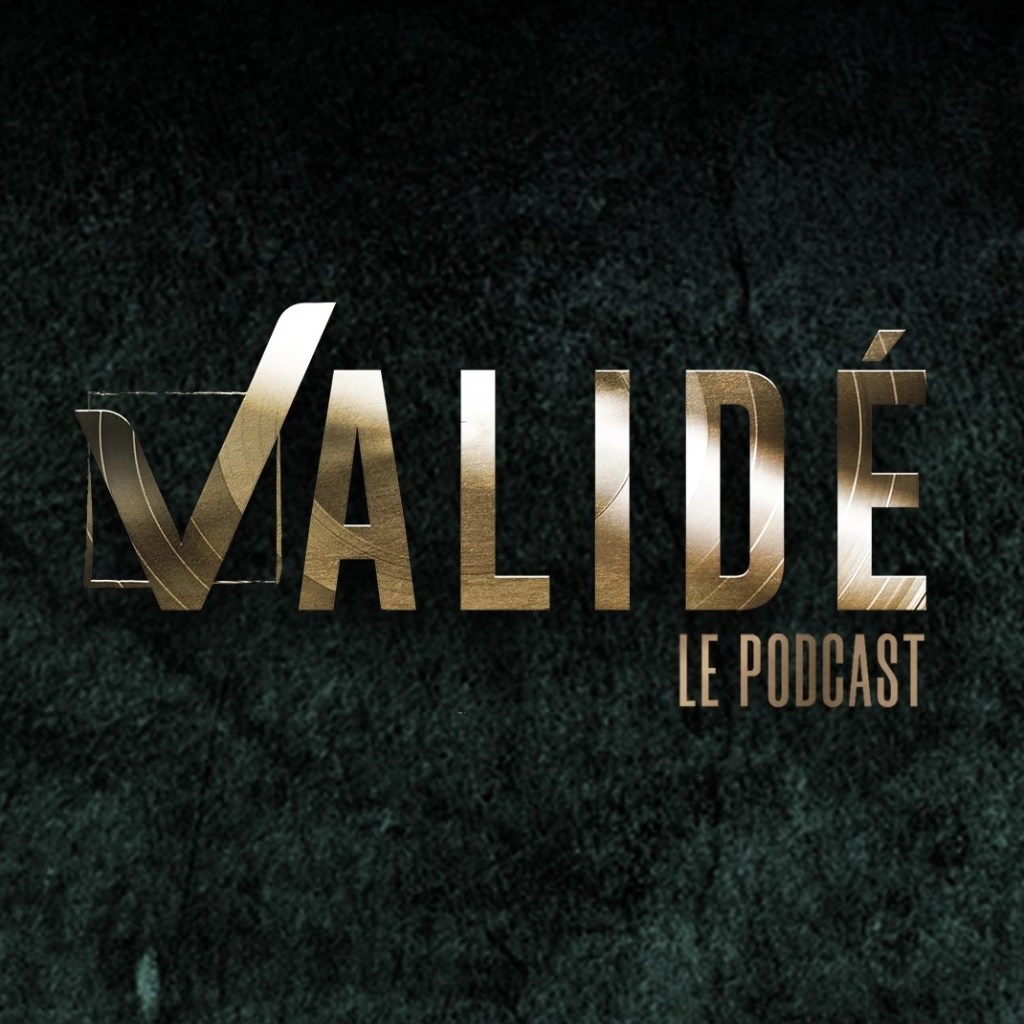 Validé – le&nbsp;podcast